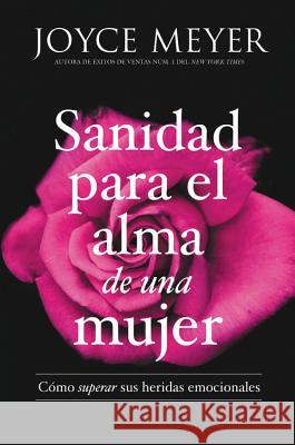 Sanidad Para El Alma de Una Mujer: Cómo Superar Sus Heridas Emocionales Meyer, Joyce 9781455560219 Faithwords - książka