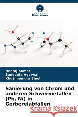 Sanierung von Chrom und anderen Schwermetallen (Pb, Ni) in Gerbereiabf?llen Neeraj Kumar Sangeeta Agarwal Khushmendra Singh 9786207577699 Verlag Unser Wissen - książka