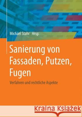 Sanierung Von Fassaden, Putzen, Fugen: Verfahren Und Rechtliche Aspekte Stahr, Michael 9783658084066 Springer Vieweg - książka