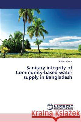 Sanitary integrity of Community-based water supply in Bangladesh Sarwar Sabiha 9783659672828 LAP Lambert Academic Publishing - książka