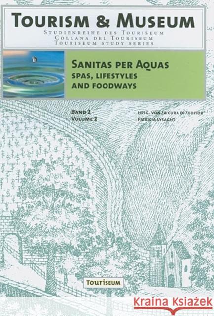 Sanitas Per Aquas: Spas, Lifestyles and Foodways: Austria and the United States in the Twentieth Century Patricia Lysaght 9783706546591 Studien Verlag - książka