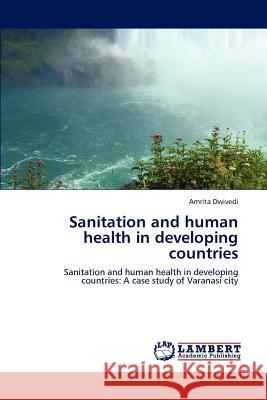 Sanitation and human health in developing countries Dwivedi, Amrita 9783659223402 LAP Lambert Academic Publishing - książka