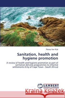 Sanitation, health and hygiene promotion Van Wyk, Renay 9783838305110 LAP Lambert Academic Publishing AG & Co KG - książka
