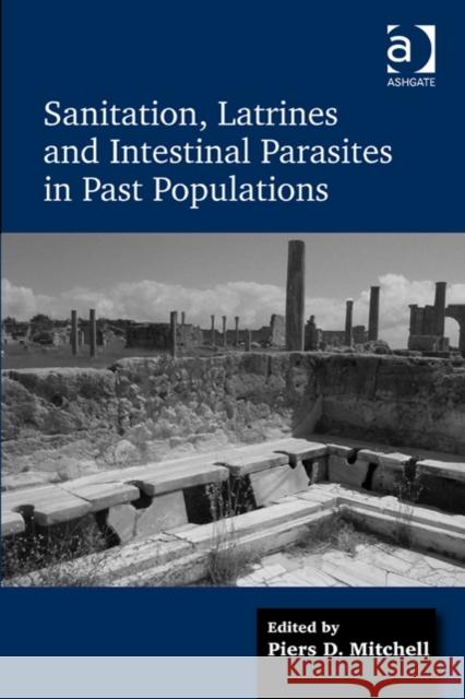 Sanitation, Latrines and Intestinal Parasites in Past Populations Piers Mitchell   9781472449078 Ashgate Publishing Limited - książka