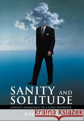 Sanity and Solitude: Cogent Ramblings of a Lone Aesthetic Spencer, Bob 9781477234686 Authorhouse - książka