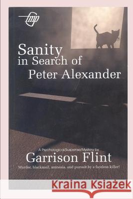 Sanity in Search of Peter Alexander Garrison Flint Tom Gnagey 9781520545257 Independently Published - książka