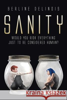 Sanity: Would You Risk Everything Just to Be Considered Human? Berline Delinois 9781503598799 Xlibris Corporation - książka