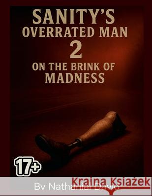 Sanity's Overrated Man 2: On The Brink Of Madness Nathanial David 9781300033202 Lulu.com - książka