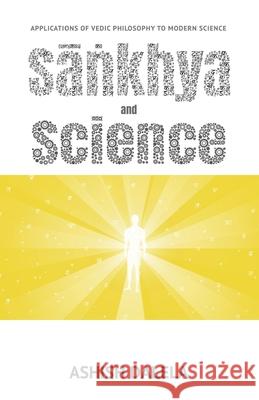 Sankhya and Science: Applications of Vedic Philosophy to Modern Science Ashish Dalela 9788193052303 Shabda Press - książka