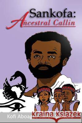 Sankofa: Ancestral Callin Kofi Aboagye Akrofi Sankofa 9781676912446 Independently Published - książka