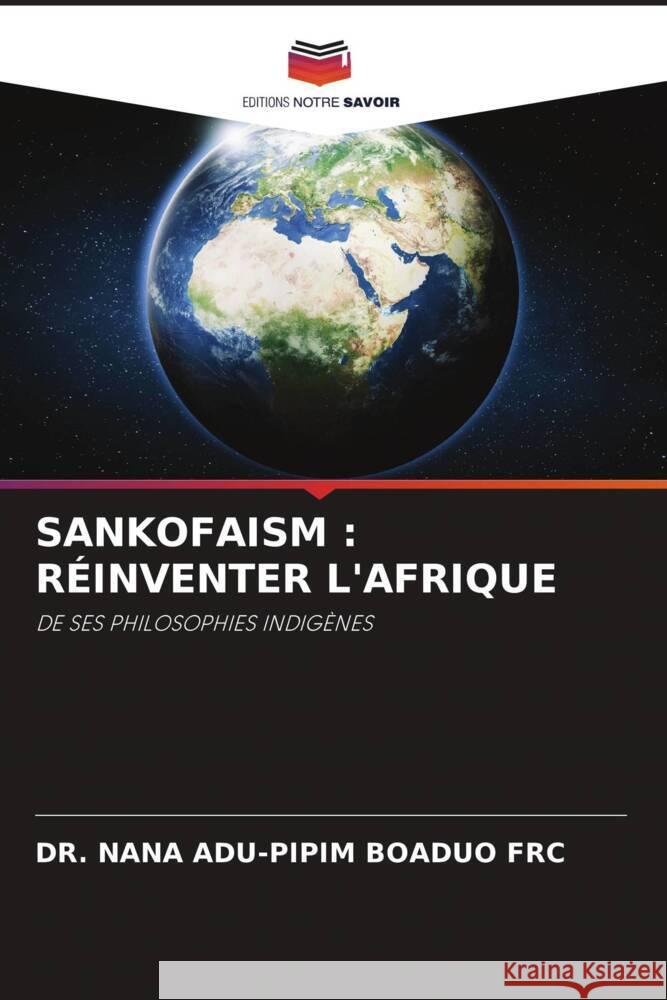 SANKOFAISM : RÉINVENTER L'AFRIQUE BOADUO FRC, DR. NANA ADU-PIPIM 9786202778862 Editions Notre Savoir - książka