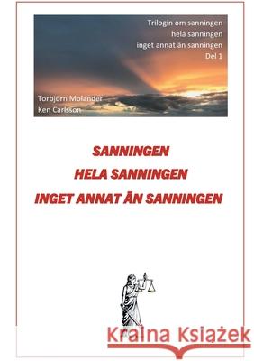 Sanningen hela sanningen inget annat än sanningen: Trilogin om Sanningen del 1 Molander, Torbjorn 9789179691073 Books on Demand - książka