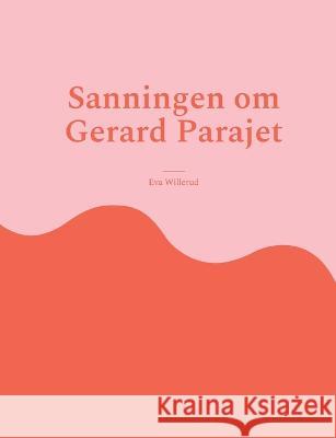 Sanningen om Gerard Parajet Eva Willerud 9789180275170 Books on Demand - książka