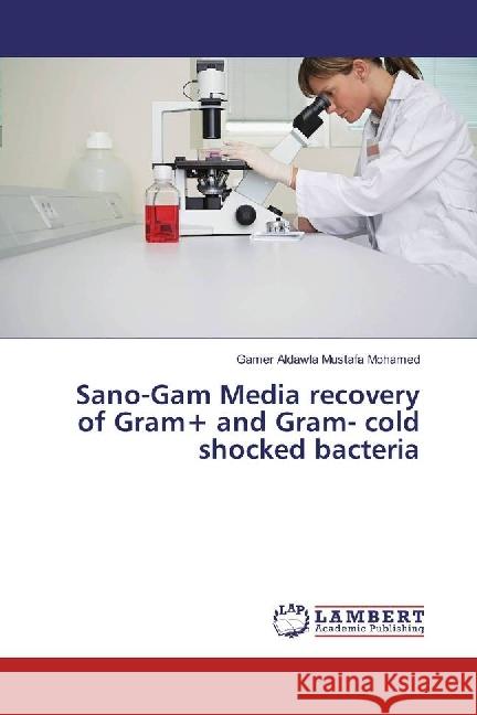 Sano-Gam Media recovery of Gram+ and Gram- cold shocked bacteria Mustafa Mohamed, Gamer Aldawla 9783330062573 LAP Lambert Academic Publishing - książka