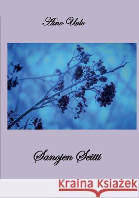 Sanojen seitti: Runoja, ajatelmia Aino Uulo 9789528001638 Books on Demand - książka