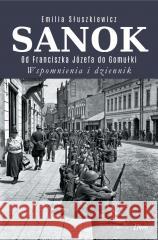 Sanok. Od Franciszka Józefa do Gomułki Emilia Słuszkiewicz 9788368153514 Libra - książka