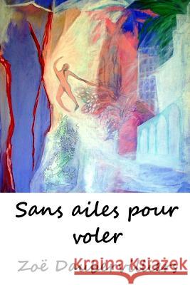 Sans ailes pour voler Daubervilliers, Zoe 9781522852339 Createspace Independent Publishing Platform - książka