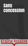 Sans concession Boris Dreux 9781097625321 Independently Published