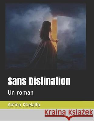 Sans Distination: Un roman Amina Khelalfa 9781089472407 Independently Published - książka