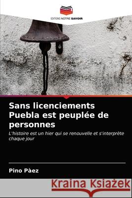 Sans licenciements Puebla est peuplée de personnes Pàez, Pino 9786203679595 Editions Notre Savoir - książka