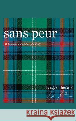 Sans Peur: A Small Book of Poetry S J Sutherland   9789395755634 Libresco Feeds Pvt. Ltd - książka