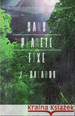 Sans planète fixe: 2 - Balardu Da Silva Sanches, Emmanuel 9781539017752 Createspace Independent Publishing Platform - książka