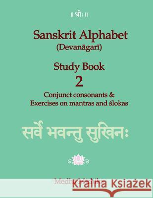 Sanskrit Alphabet (Devanagari) Study Book Volume 2 Conjunct consonants & Exercises on mantras and slokas Michika, Medha 9781516923533 Createspace - książka