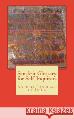 Sanskrit Glossary for Self Inquirers: Ancient Language of India James Swartz Wewer Keohan 9781986063517 Createspace Independent Publishing Platform - książka