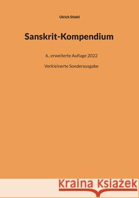 Sanskrit-Kompendium: Verkleinerte Sonderausgabe der 6., erweiterten Auflage 2022 Ulrich Stiehl 9783755756200 Books on Demand - książka