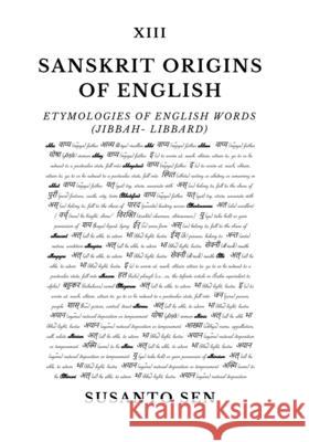Sanskrit Origins of English: Etymologies of English Words (jibbah- libbard) Susanto Sen 9789334304855 UsSā Vijna - książka