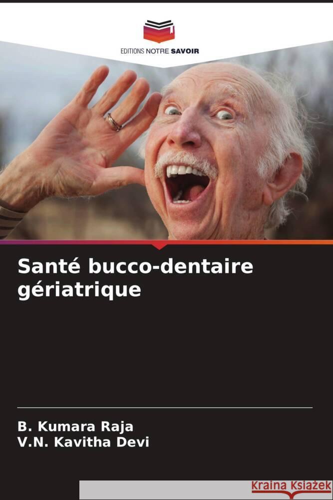 Santé bucco-dentaire gériatrique Raja, B. Kumara, Devi, V.N. Kavitha 9786205465233 Editions Notre Savoir - książka