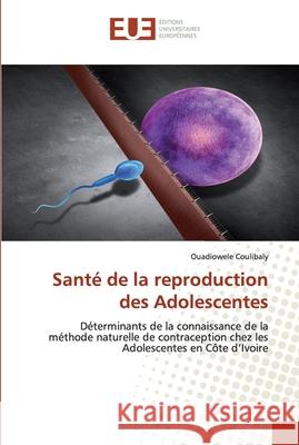 Santé de la reproduction des Adolescentes Ouadiowele Coulibaly 9786139546831 Editions Universitaires Europeennes - książka