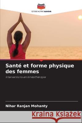 Santé et forme physique des femmes Mohanty, Nihar Ranjan 9786205284964 Editions Notre Savoir - książka