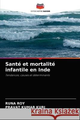 Santé et mortalité infantile en Inde Roy, Runa 9786202872416 Editions Notre Savoir - książka