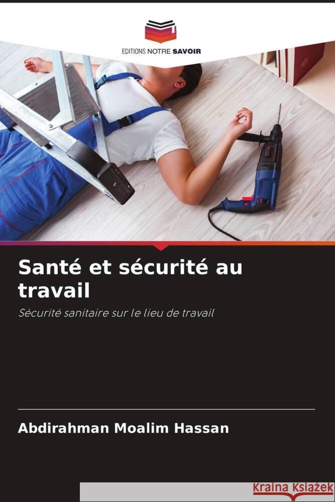 Santé et sécurité au travail Moalim Hassan, Abdirahman 9786208243838 Editions Notre Savoir - książka