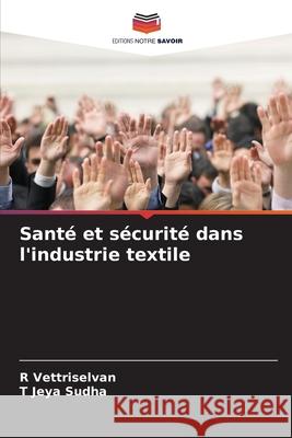 Sant? et s?curit? dans l'industrie textile R. Vettriselvan T. Jey 9786209319150 Editions Notre Savoir - książka