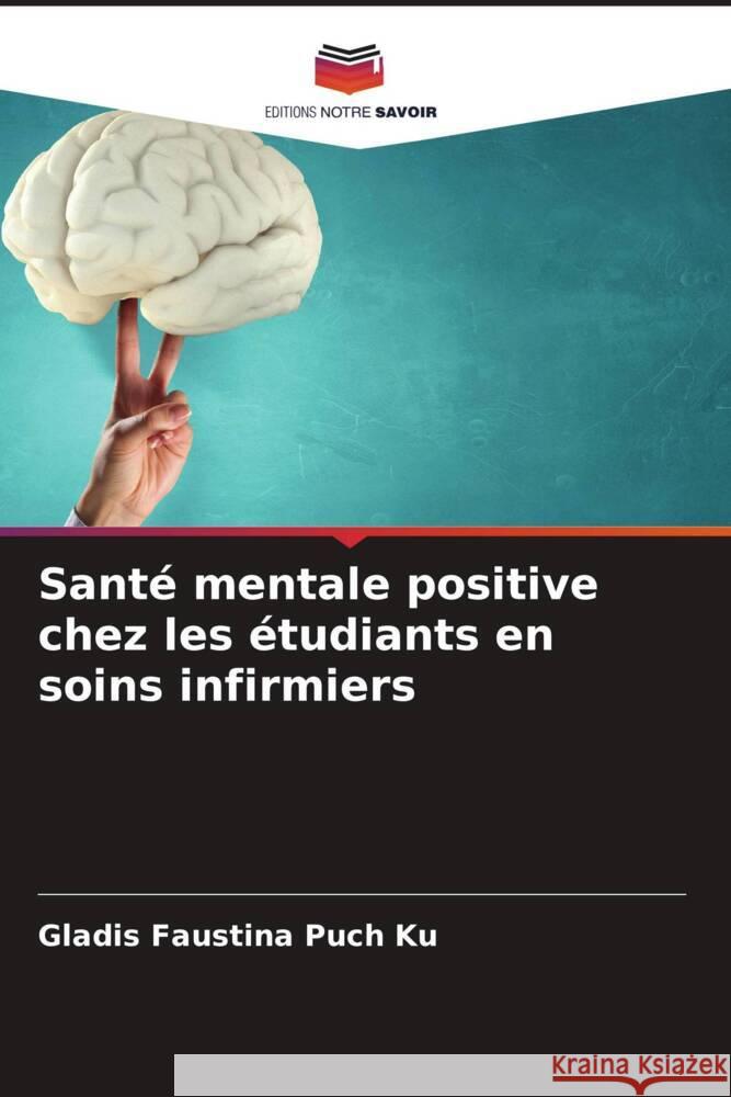 Santé mentale positive chez les étudiants en soins infirmiers Puch Ku, Gladis Faustina 9786204669571 Editions Notre Savoir - książka