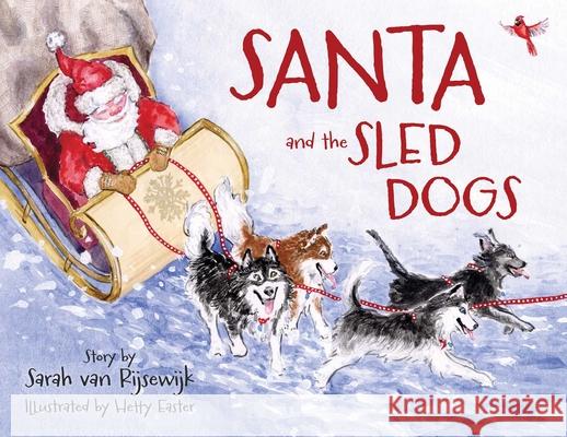 Santa and the Sled Dogs Sarah Van Rijsewijk 9781493091805 North Country Books - książka