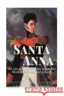 Santa Anna: The Life and Legacy of the Legendary Mexican President and General Charles River Editors 9781542343541 Createspace Independent Publishing Platform - książka