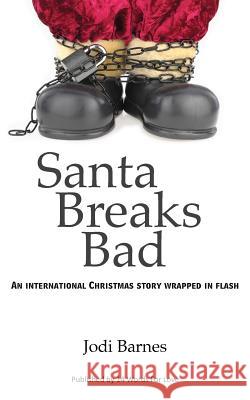 Santa Breaks Bad: An international Christmas story wrapped in flash Barnes, Jodi 9780615911472 14 Words for Love - książka