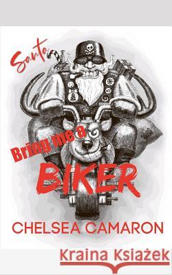 Santa, Bring Me a Biker! Chelsea Camaron 9781078182911 Independently Published - książka