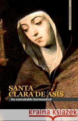 Santa Clara de Asis: Su entranable hermandad Alfredo Barra   9781076442604 Independently Published - książka