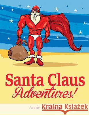 Santa Claus Adventures!: Short Stories, Christmas Jokes, and Games Arnie Lightning 9781519329349 Createspace - książka
