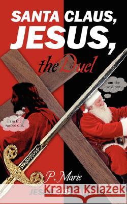 Santa Claus, Jesus, the Duel: Jesus v/s Santa Marie, P. 9781432714109 Outskirts Press - książka