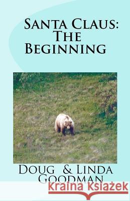 Santa Claus: The Beginning Doug &. Linda Goodman Linda G. Goodman 9781481096478 Createspace - książka