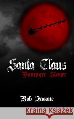 Santa Claus Vampyre Slayer Rob Fasone 9781492229094 Createspace - książka