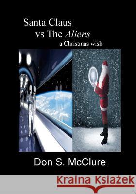 Santa Claus VS The Aliens A Christmas Wish McClure, Don Stuart 9781467951340 Createspace - książka