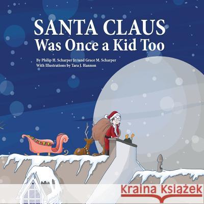 Santa Claus Was Once a Kid Too Philip H. Scharper Grace M. Scharper Tara J. Hannon 9781500137816 Createspace - książka