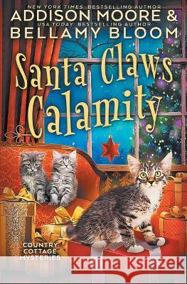 Santa Claws Calamity Bellamy Bloom, Addison Moore 9781705652701 Independently Published - książka