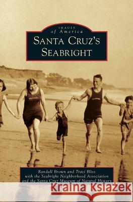 Santa Cruz's Seabright Randall Brown Associ Traci Bliss with the Seabright Ne The Santa Cruz Museum of Natural History 9781540215659 Arcadia Publishing Library Editions - książka